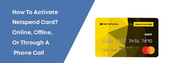 How To Activate Netspend Card? Online, Offline, Or Through A Phone Call  